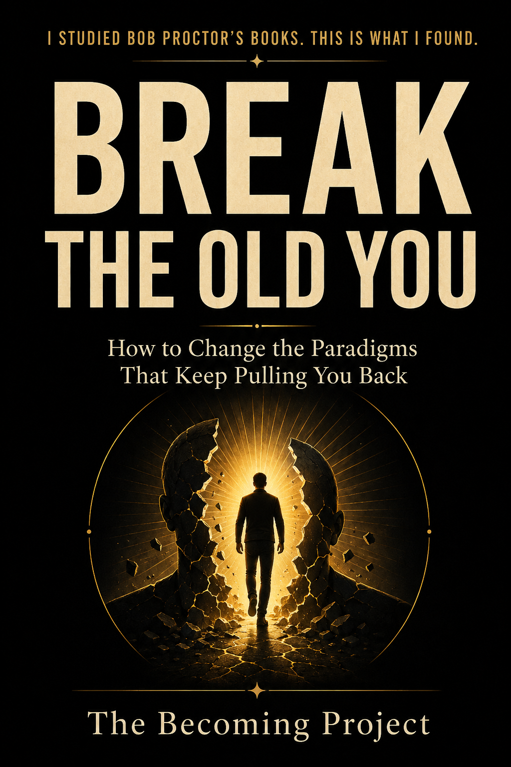 Cover of Break The Old You — How to Change the Paradigms That Keep Pulling You Back